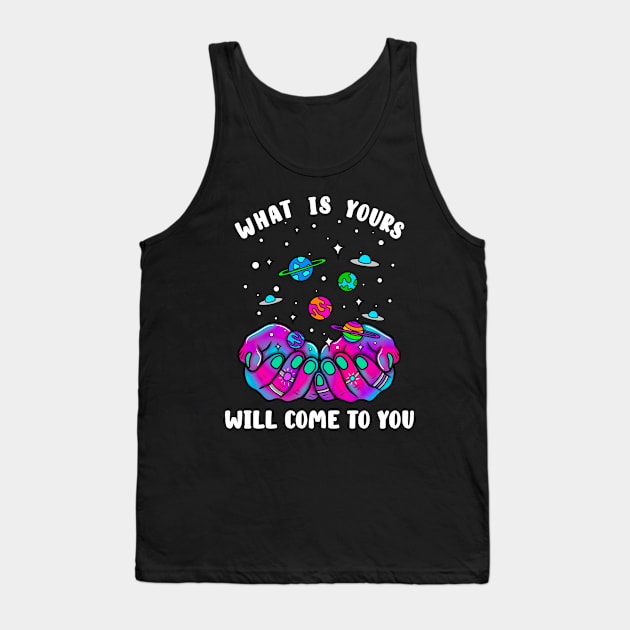 What is yours will come to you Tank Top by Thisuniquevibe